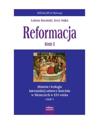 Reformacja w Niemczech: Zmagania Religijne i Polityczne XVII Wieku